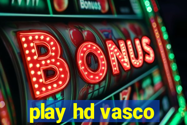 play hd vasco